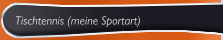 Tischtennis (meine Sportart)